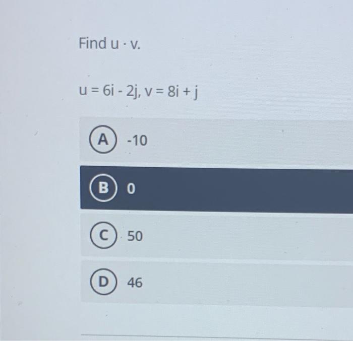 Find \( u \cdot v \). \[ u=6 i-2 j, v=8 i+j \] \( -10 \) 0 50 46