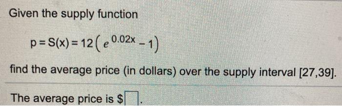 Solved Given the supply function p = S(x) = 12 ( e 0.02x - | Chegg.com