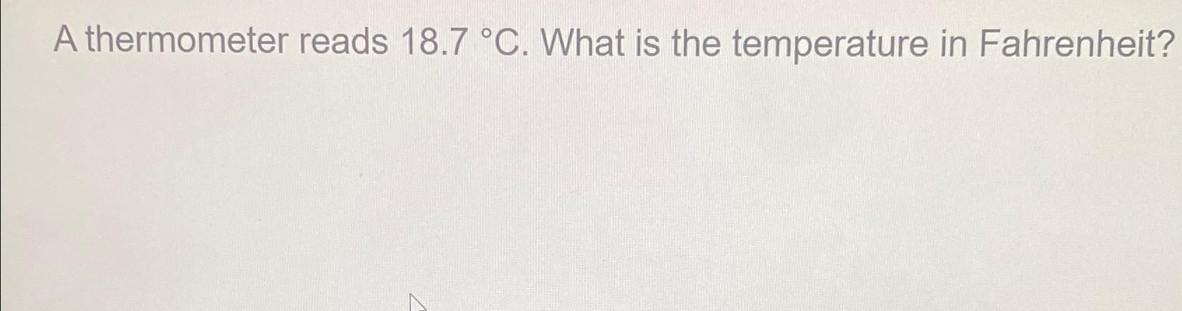 Solved A thermometer reads 18.7°C. ﻿What is the temperature | Chegg.com