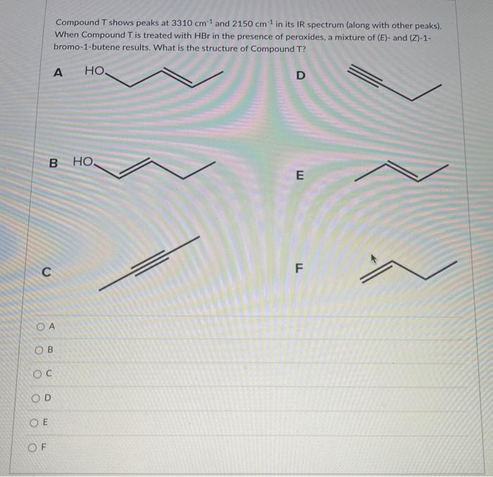 Solved Compound T shows peaks at 3310 cm 1 and 2150 cm in | Chegg.com