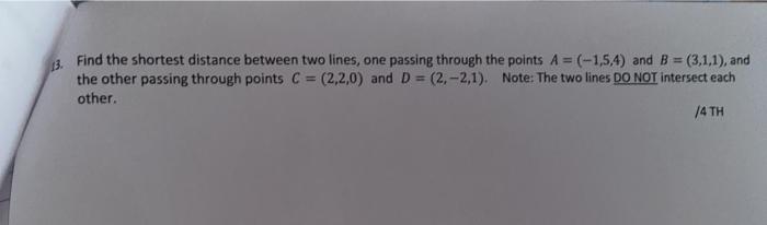 Solved 13 Find the shortest distance between two lines, one | Chegg.com