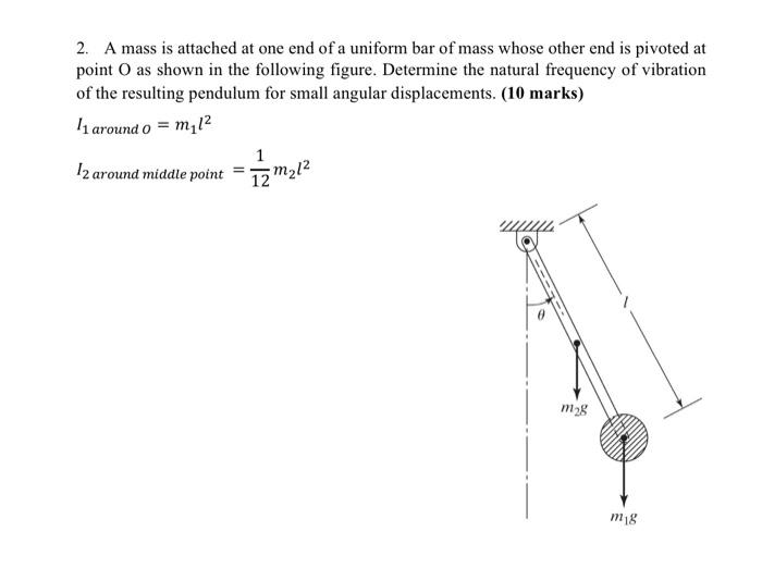 Solved 2. A mass is attached at one end of a uniform bar of | Chegg.com