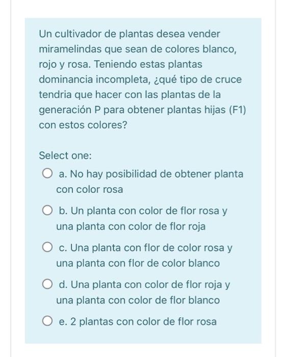 Un cultivador de plantas desea vender miramelindas que sean de colores blanco, rojo y rosa. Teniendo estas plantas dominancia