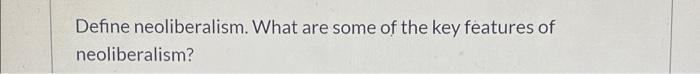 define-neoliberalism-what-are-some-of-the-key-chegg