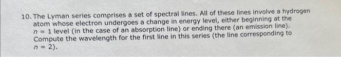 Solved 10. The Lyman series comprises a set of spectral | Chegg.com