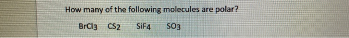 Solved How Many Of The Following Molecules Are Polar? BrC