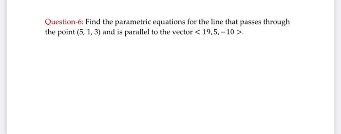Solved Question-6: Find the parametric equations for the | Chegg.com