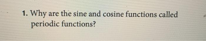 Solved 1. Why are the sine and cosine functions called | Chegg.com
