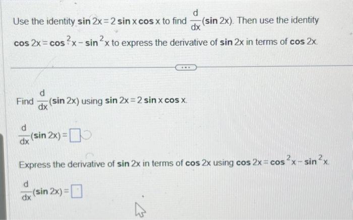 Solved Use the identity sin2x=2sinxcosx to find dxd(sin2x). | Chegg.com