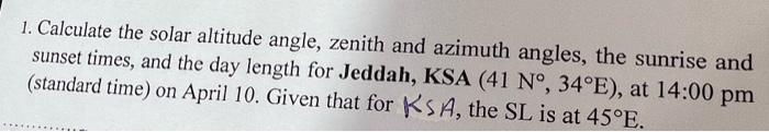 Solved 1. Calculate the solar altitude angle, zenith and | Chegg.com