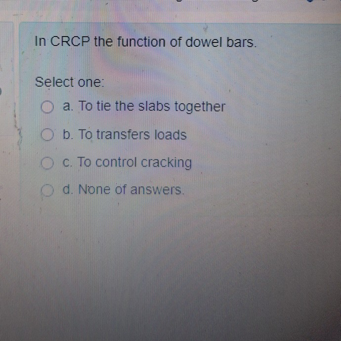 Solved In CRCP the function of dowel bars. Select one a. To