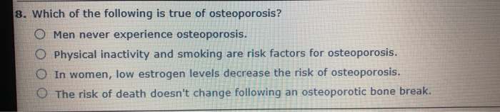 Which Of The Following Statements Is Are True About Osteoporosis Solved 8. Which of the following is true of osteoporosis? O | Chegg.com