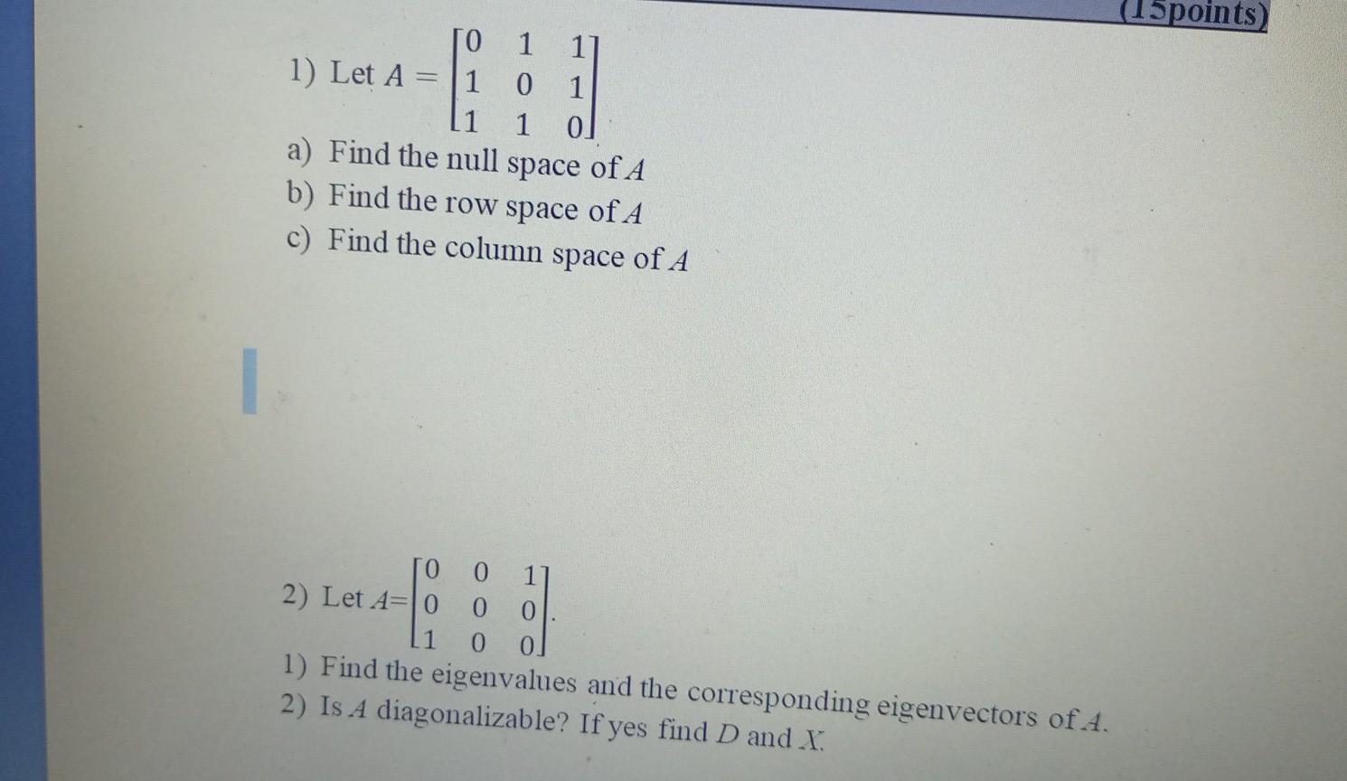 Solved (15 points) = TO 1 1] 1) Let A 1 0 1 1 1 ol a) Find | Chegg.com