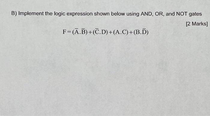 Solved B) Implement The Logic Expression Shown Below Using | Chegg.com