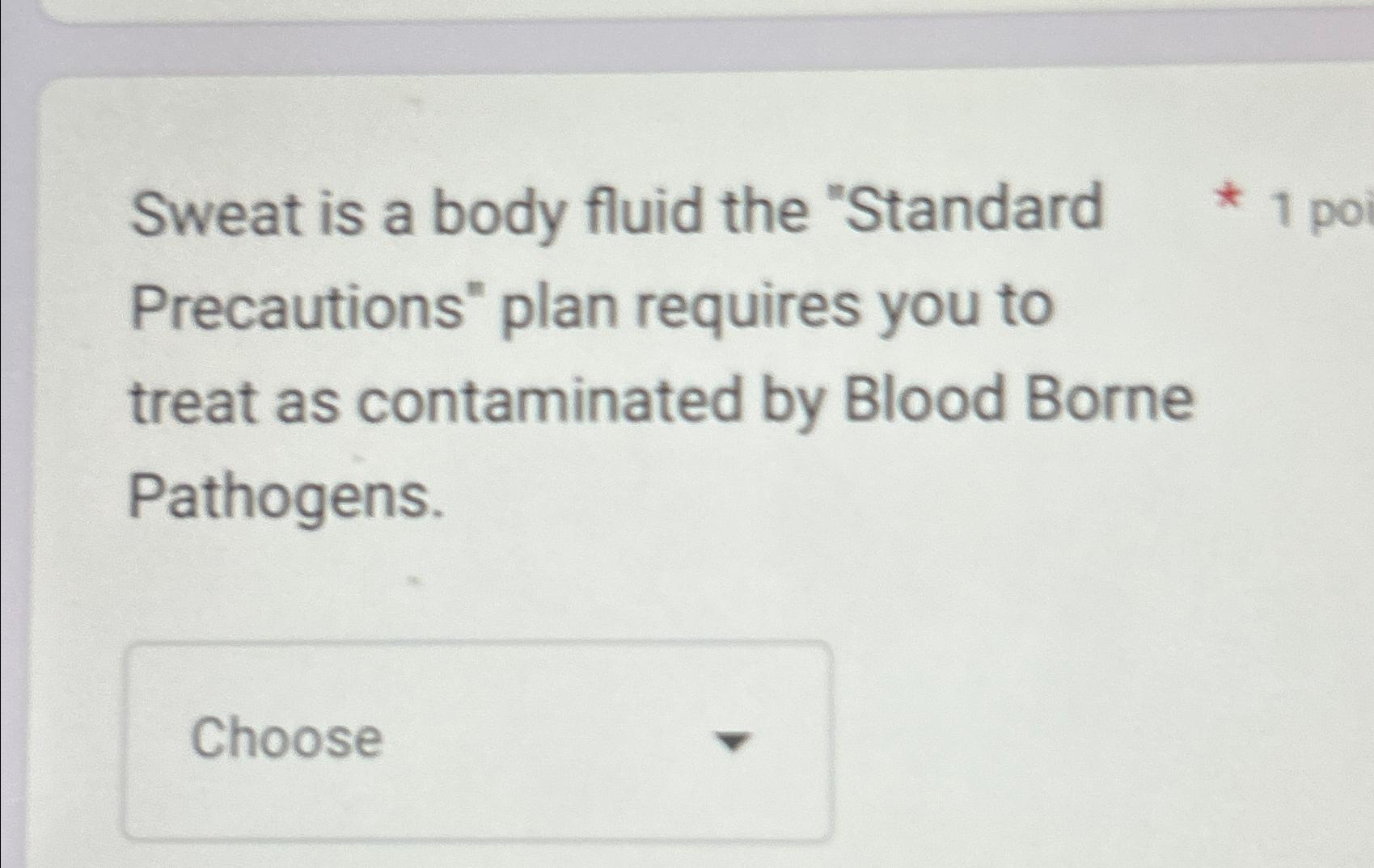 Solved Sweat is a body fluid the "Standard Precautions" plan