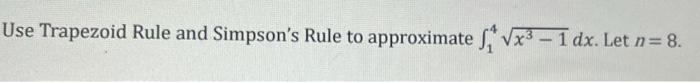 Solved Use Trapezoid Rule And Simpson's Rule To Approximate | Chegg.com