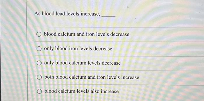 Solved As blood lead levels increase, O blood calcium and | Chegg.com