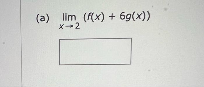 (a) \( \lim _{x \rightarrow 2}(f(x)+6 g(x)) \)