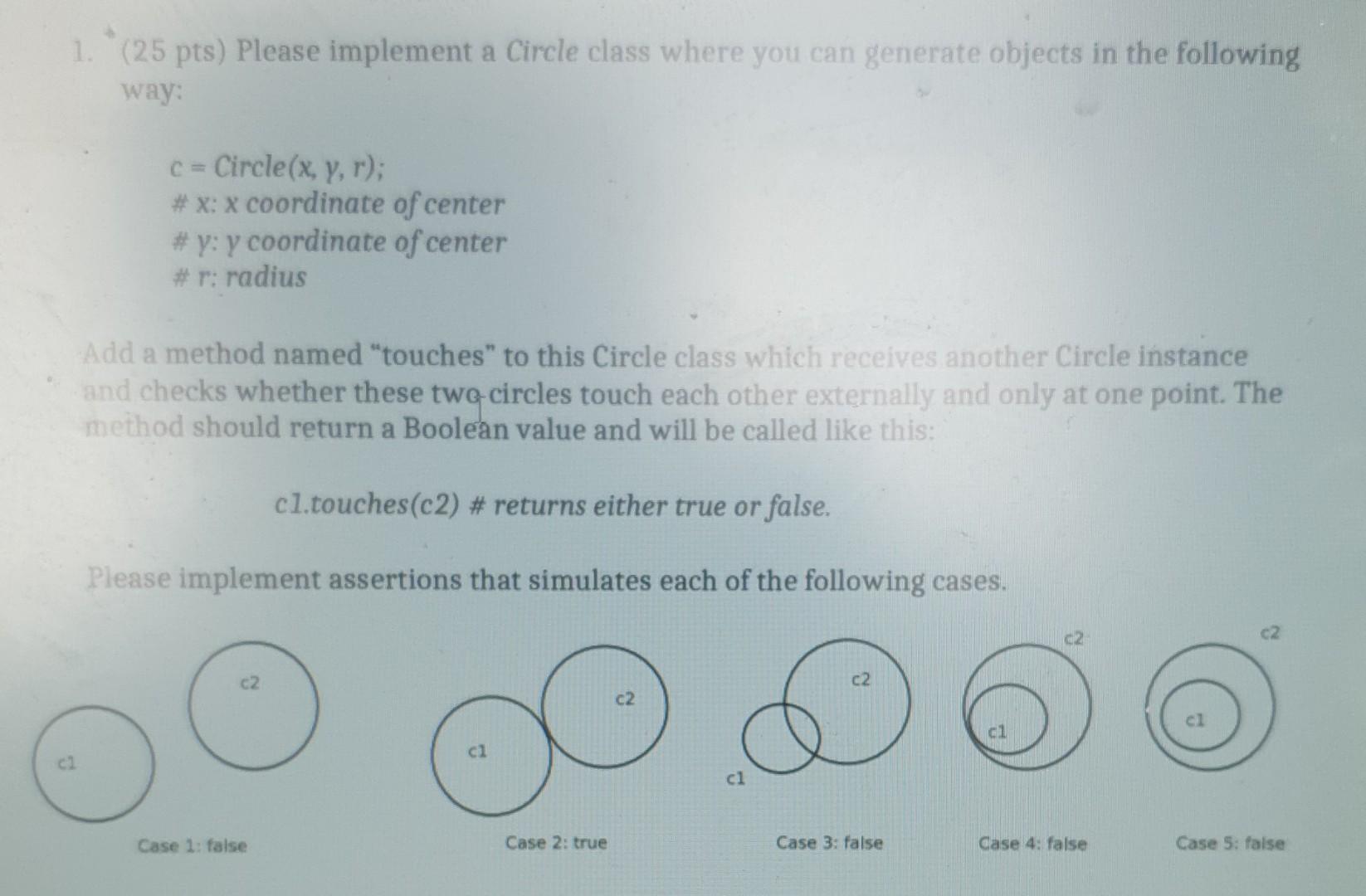 Solved 1. (25 pts) Please implement a Circle class where you | Chegg.com