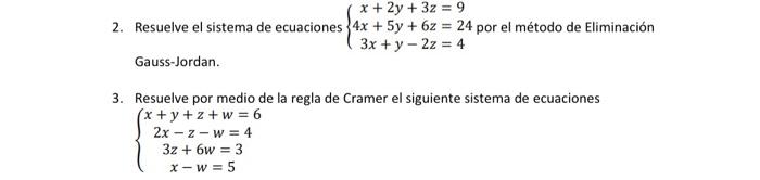 Gauss-Jordan. 3. Resuelve por medio de la regla de Cramer el siguiente sistema de ecuaciones \[ \left\{\begin{array}{c} x+y+z