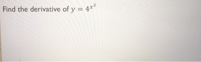 Solved Find the derivative of y = 4x2 | Chegg.com