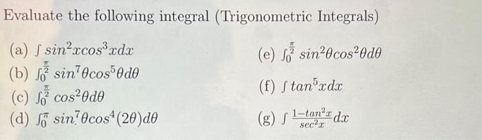 Evaluate the following integral (Trigonometric Integrals) (a) \( \int \sin ^{2} x \cos ^{3} x d x \) (e) \( \int_{0}^{\frac{\