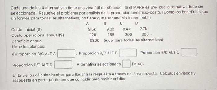 Cada una de las 4 alternativas tiene una vida útil de 40 anos. Si el MARR es \( 6 \% \), cual alternativa debe ser selecciona