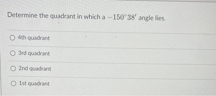 Determine the quadrant in which a \( -150^{\circ} 38^{\prime} \) angle lies.
4th quadrant
3rd quadrant
2nd quadrant
1st quadr