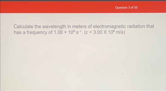 Solved Calculate The Wavelength In Meters Of Electromagnetic 