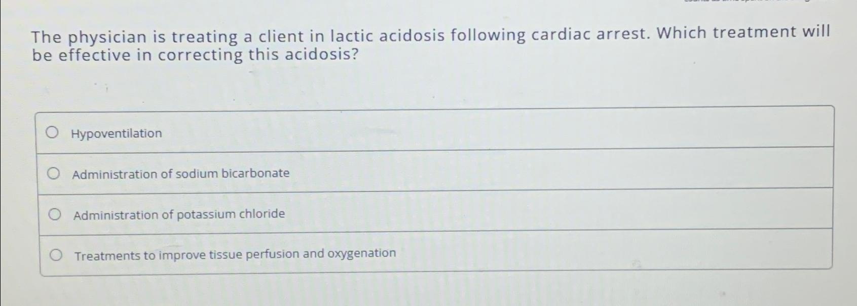 Solved The physician is treating a client in lactic acidosis | Chegg.com