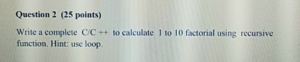 Solved Question 2 (25 points) Write a complete C/C++ to | Chegg.com