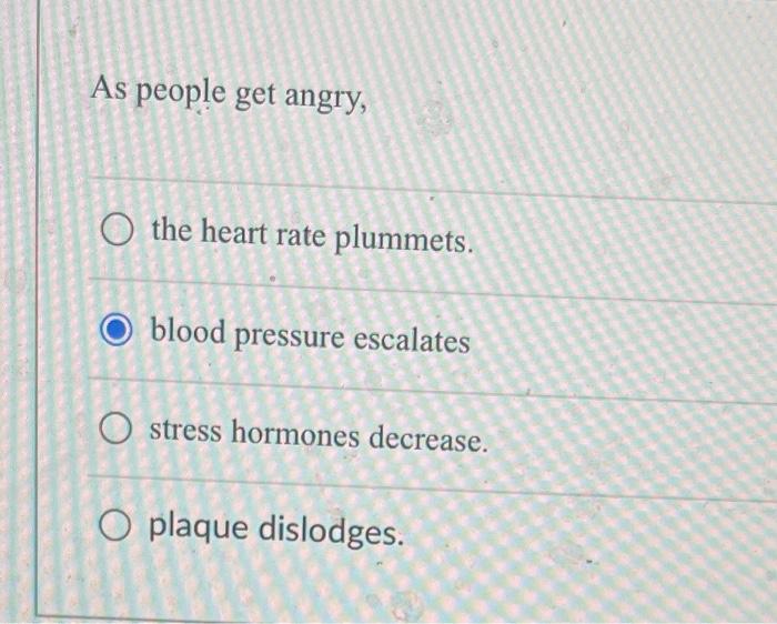 Solved As people get angry, O the heart rate plummets. blood | Chegg.com