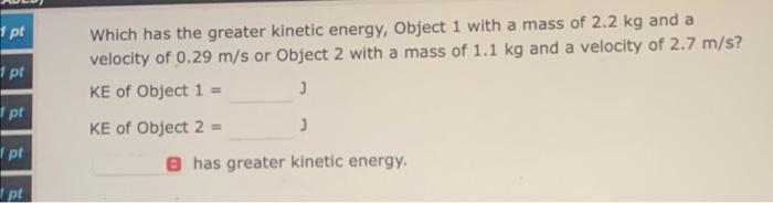 Solved Which has the greater kinetic energy, Object 1 with a | Chegg.com