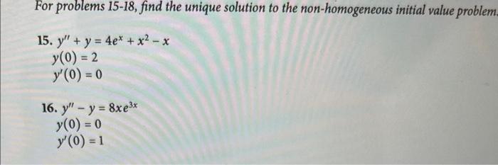 For problems 15-18, find the unique solution to the non-homogeneous initial value problem 15. \( y^{\prime \prime}+y=4 e^{x}+