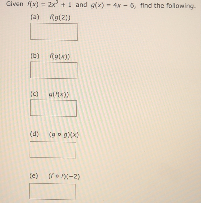 Solved Given f(x) = 2x2 + 1 and g(x) = 4x – 6, find the | Chegg.com