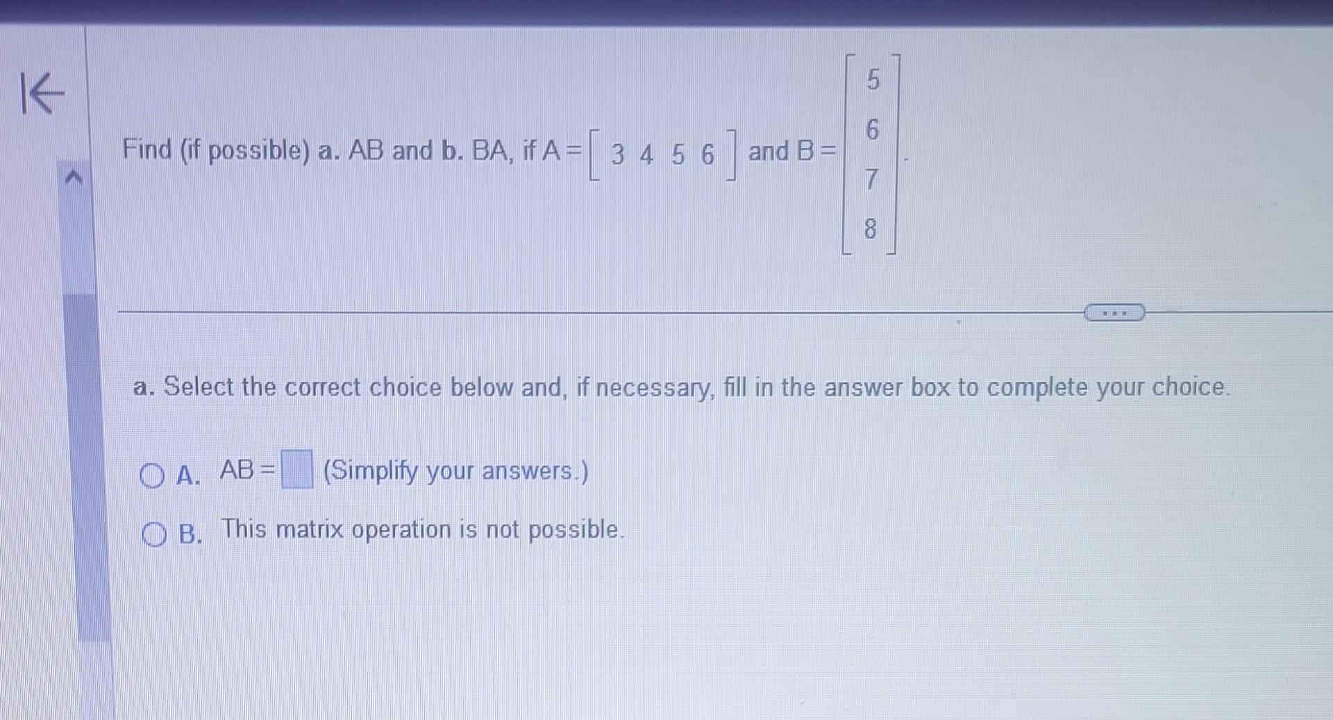 Solved Find (if possible) a. AB and b.BA, if A=[3456] and | Chegg.com