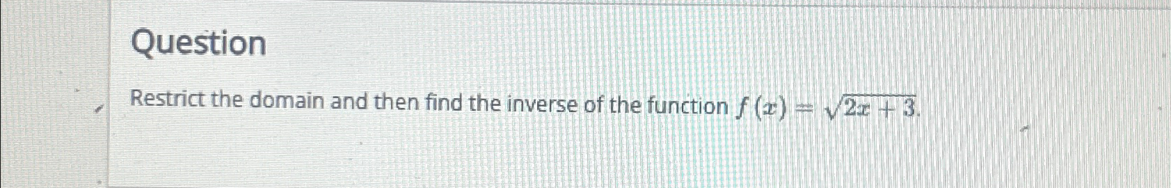 Solved QuestionRestrict the domain and then find the inverse | Chegg.com