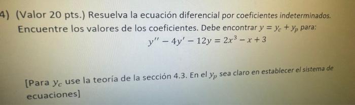 (Valor 20 pts.) Resuelva la ecuación diferencial por coeficientes indeterminados. Encuentre los valores de los coeficientes.