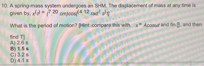Solved 10. A spring-mass system undergoes an SHM. The | Chegg.com