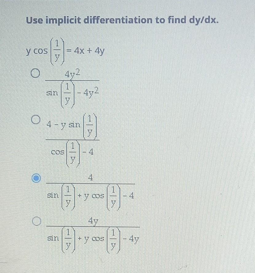 Use implicit differentiation to find \( d y / d x \). \[ \begin{array}{l} y \cos \left(\frac{1}{y}\right)=4 x+4 y \\ \frac{4