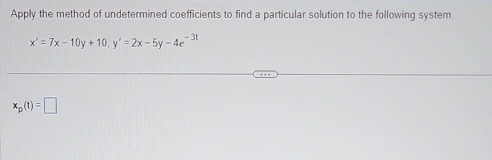 Solved Apply the method of undetermined coefficients to find