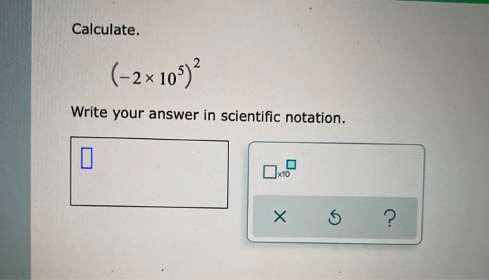 Solved Calculate. (-2x 10°) Write your answer in scientific | Chegg.com