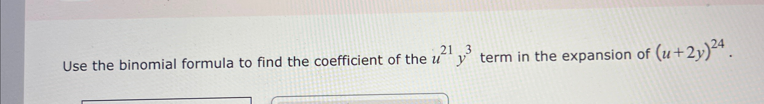Solved Use the binomial formula to find the coefficient of | Chegg.com