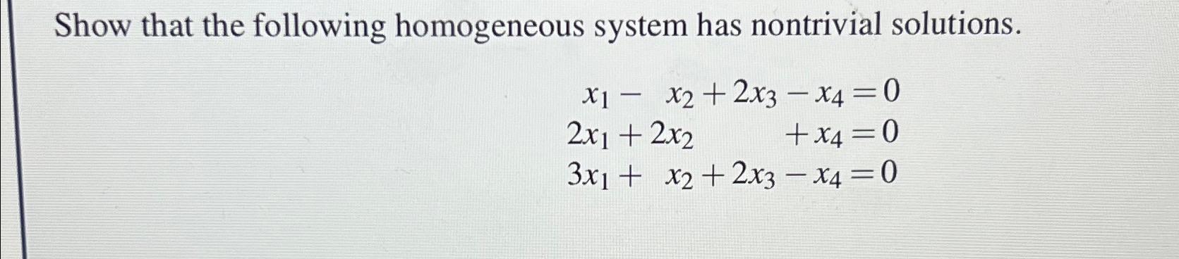 Solved Show that the following homogeneous system has | Chegg.com