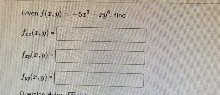 Given \( f(x, y)=-5 x^{3}+x y^{6} \) \( f_{x x}(x, y)= \) \( f_{x y}(x, y)= \) \( f_{y y}(x, y)= \)