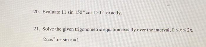 Solved 20. Evaluate 11sin150∘cos150∘ exactly. 21. Solve the | Chegg.com