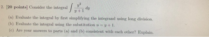 Solved 2. (20 points) | Consider the integral / - 4 day (a) | Chegg.com