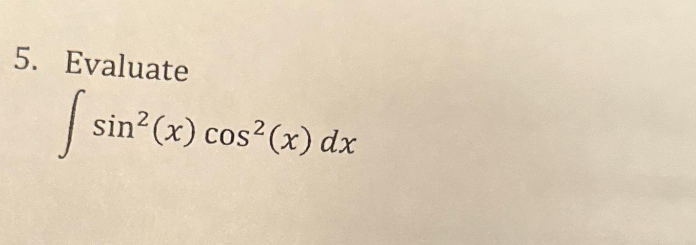 Solved Evaluate∫﻿﻿sin2(x)cos2(x)dx | Chegg.com