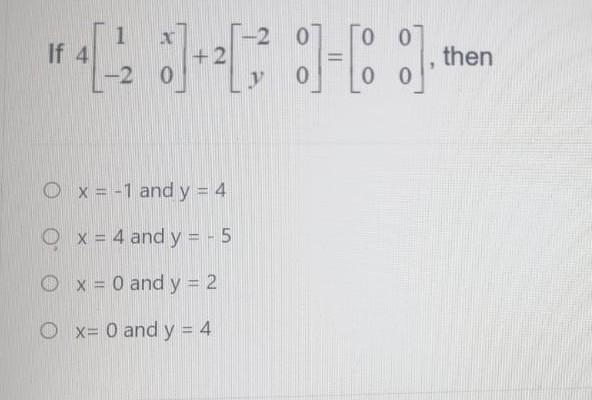 \[ 4\left[\begin{array}{cc} 1 & x \\ -2 & 0 \end{array}\right]+2\left[\begin{array}{cc} -2 & 0 \\ y & 0 \end{array}\right]=\l