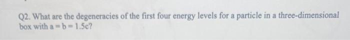 Solved Q2. What are the degeneracies of the first four | Chegg.com